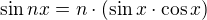 $\sin nx=n\cdot (\sin x\cdot \cos x) $