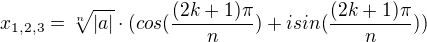 $x_{1, 2, 3} = \sqrt[n]{|a|} \cdot (cos(\frac{(2k + 1)\pi}{n}) + i sin(\frac{(2k + 1)\pi}{n}))$