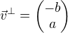 $\vec{v}^{\bot}=\begin{pmatrix}-b\\a\end{pmatrix}$