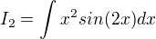 $I_2=\int_{}^{}x^{2}sin(2x)dx$