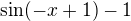 $\sin (-x+1)-1$