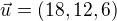 $\vec{u}=(18,12,6)$