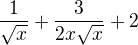 $\frac{1}{\sqrt{x}}+\frac{3}{2x\sqrt{x}}+2$