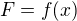 $F=f(x)$