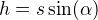 $h = s \sin(\alpha)$