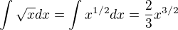 $\int \sqrt xdx=\int x^{1/2}dx=\frac 23 x^{3/2}$