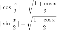 $|\,\cos\,\frac{ x}{2}\,|=\sqrt{\frac{1+\cos x}{2}}\nl|\,\sin\,\frac{ x}{2}\,|=\sqrt{\frac{1-\cos x}{2}}$