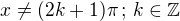 $x\neq (2k+1)\pi\,;\,k \in \mathbb{Z}$