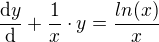 $\frac{\mathrm{d} y}{\mathrm{d} }+\frac{1}{x}\cdot y=\frac{ln(x)}{x}$