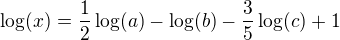 $\log(x) = \frac12\log(a)-\log(b)-\frac35\log(c)+1$
