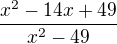 $\frac{x^2-14x+49}{x^2-49}$