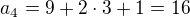 $a_4=9+2\cdot3+1=16$