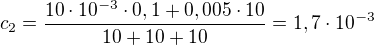 $c_{2}=\frac{10\cdot 10^{-3}\cdot 0,1+0,005\cdot 10}{10+10+10}=1,7\cdot 10^{-3}$