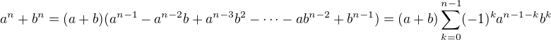 $a^n + b^n = (a+b)(a^{n-1}-a^{n-2}b+a^{n-3}b^2 - \cdots - ab^{n-2} + b^{n-1}) = (a+b)\sum_{k=0}^{n-1}(-1)^ka^{n-1-k}b^k$