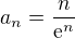 $a_n=\frac{n}{\mathrm{e}^{n}}$