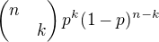$\begin{pmatrix} n \nl k \end{pmatrix}p^k(1-p)^{n-k}$