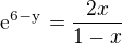 $\mathrm{e}^{\mathrm{6-y}^{}}=\frac{2x}{1-x}$