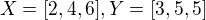 $X=[2,4,6], Y=[3,5,5]$