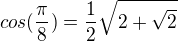 $cos(\frac{\pi }{8} )=\frac{1}{2}\sqrt{2+\sqrt{2}}$