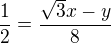 $\frac{1}{2} = \frac{\sqrt{3}x-y}{8}$