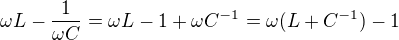 $\omega L-\frac{1}{\omega C}=\omega L-1+\omega C^{-1}=\omega (L+C^{-1})-1$