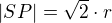 $|SP|=\sqrt2\cdot{r}$