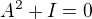 $A^2 + I = 0$