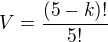 $V=\frac{(5-k)!}{5!}$