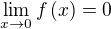 $\lim_{x\to 0}{f\left(x\right)}=0$