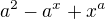 $a^2-a^x+x^a$