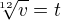 $\sqrt[12]{v}=t$
