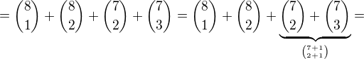 $={8 \choose 1}+{8 \choose 2}+{7 \choose 2}+{7 \choose 3}={8 \choose 1}+{8 \choose 2}+\underbrace{{7 \choose 2}+{7 \choose 3}}_{{7+1} \choose {2+1}}=$