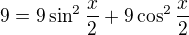 $9 = 9 \sin^2 \frac x2 + 9 \cos^2 \frac x2$