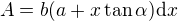 $A=b(a+x\tan \alpha)\d x$