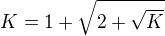 $K=1+\sqrt {2+\sqrt K}$