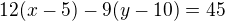 $12(x-5)-9(y-10)=45$