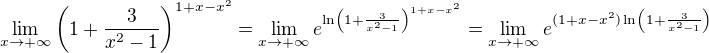 $\lim_{x\to+\infty }\(1+\frac{3}{x^{2}-1}\)^{1+x-x^{2}}=\lim_{x\to+\infty }e^{\ln\(1+\frac{3}{x^{2}-1}\)^{1+x-x^{2}}}=\lim_{x\to+\infty }e^{{(1+x-x^{2}})\ln\(1+\frac{3}{x^{2}-1}\)}$