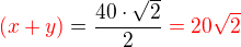 $\color{red}(x + y) \color{black}= \frac{40\cdot \sqrt 2}{2} \color{red}= 20\sqrt2$