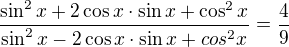 $\frac{\sin^2 x+2\cos x\cdot\sin x+\cos^2x}{\sin^2x-2\cos x\cdot\sin x+cos^2x}=\frac 49$