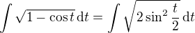 $\int \sqrt{1-\cos{t}}\,\mathrm{d}t=\int \sqrt{2\sin^{2}{\frac{t}{2}}}\,\mathrm{d}t$