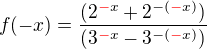 $f(-x)=\frac{(2^{\color{red}-\color{black}x} + 2^{-(\color{red}-\color{black}x)})}{(3^{\color{red}-\color{black}x}-3^{-(\color{red}-\color{black}x)})}$