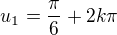 $u_{1}=\frac{\pi }{6}+2k\pi $