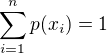 $\sum_{i=1}^{n}p(x_{i})=1$