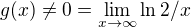 $g(x) \neq 0 = \lim_{x\rightarrow \infty} \ln2/x$