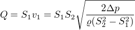 $Q=S_1v_1=S_1S_2\sqrt{\frac{2\Delta p}{\varrho (S_2^2-S_1^2)}}$