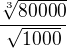 $\frac{\sqrt[3]{80000}}{\sqrt{1000}}$