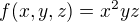 $f(x,y,z) = x^{2}yz$