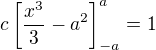 $c \left[ \frac{x^3}{3} - a^2 \right]_{-a}^a = 1$