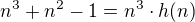 $n^3 + n^2 - 1 = n^3 \cdot h(n)$
