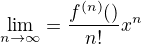 $\lim_{n \to \infty} =\frac{f^{(n)}(\x)}{n!}{x}^{n}$